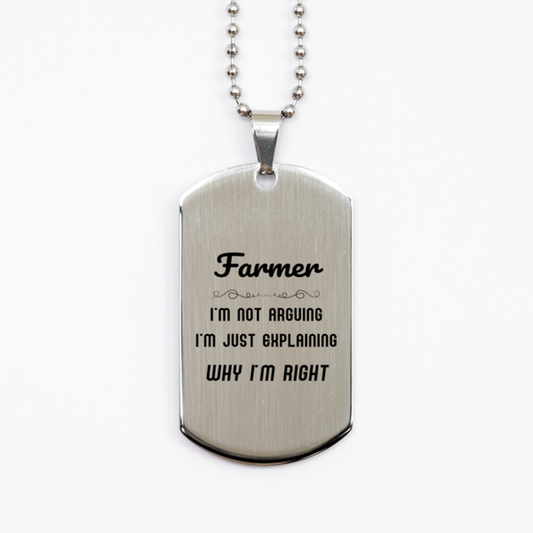 Farmer I'm not Arguing. I'm Just Explaining Why I'm RIGHT Silver Dog Tag, Funny Saying Quote Farmer Gifts For Farmer Graduation Birthday Christmas Gifts for Men Women Coworker