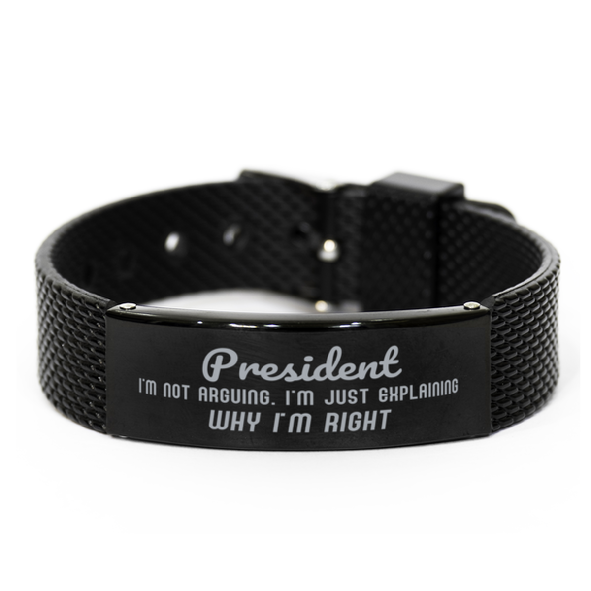 President I'm not Arguing. I'm Just Explaining Why I'm RIGHT Black Shark Mesh Bracelet, Funny Saying Quote President Gifts For President Graduation Birthday Christmas Gifts for Men Women Coworker