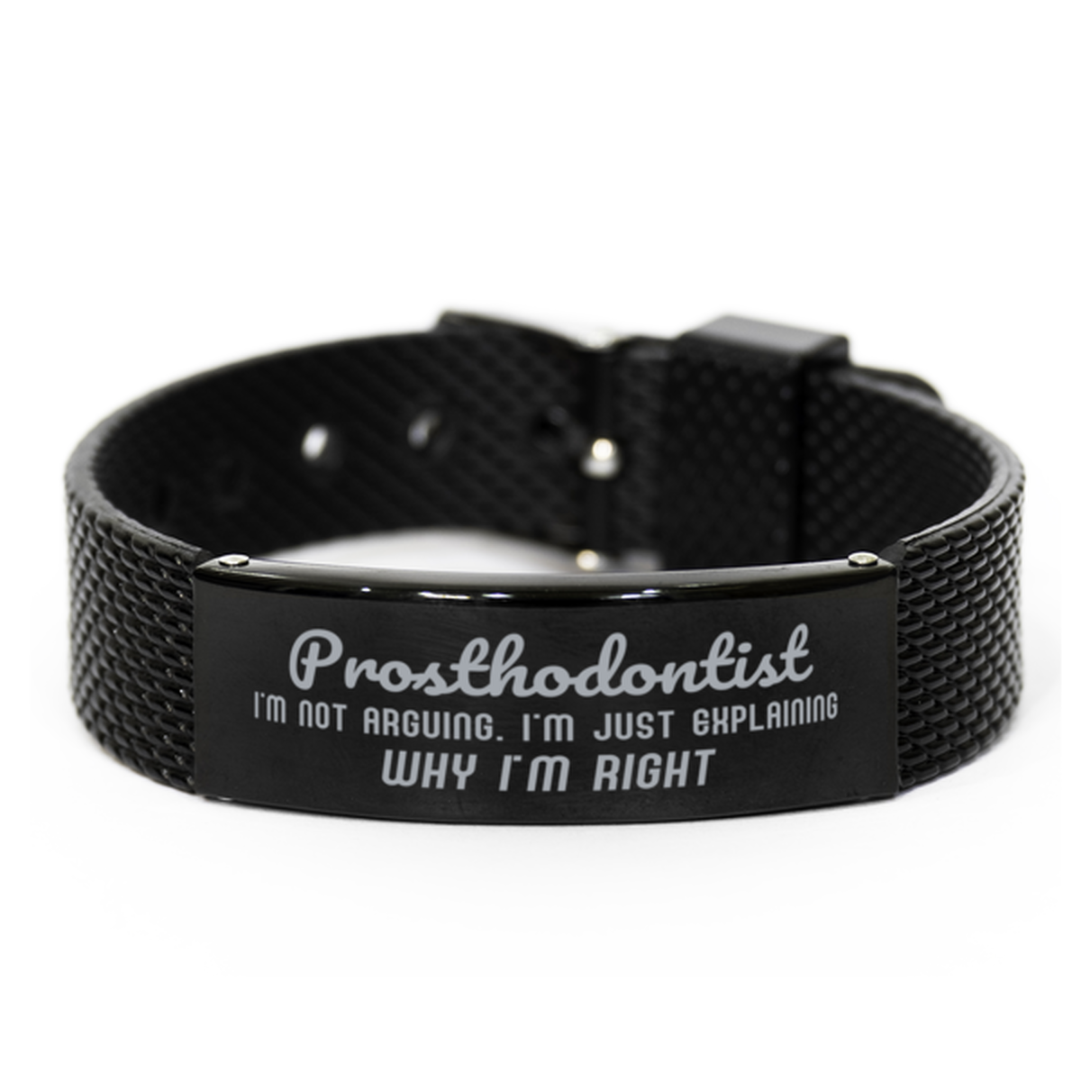 Prosthodontist I'm not Arguing. I'm Just Explaining Why I'm RIGHT Black Shark Mesh Bracelet, Funny Saying Quote Prosthodontist Gifts For Prosthodontist Graduation Birthday Christmas Gifts for Men Women Coworker