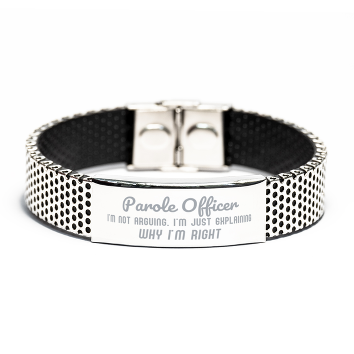 Parole Officer I'm not Arguing. I'm Just Explaining Why I'm RIGHT Stainless Steel Bracelet, Funny Saying Quote Parole Officer Gifts For Parole Officer Graduation Birthday Christmas Gifts for Men Women Coworker