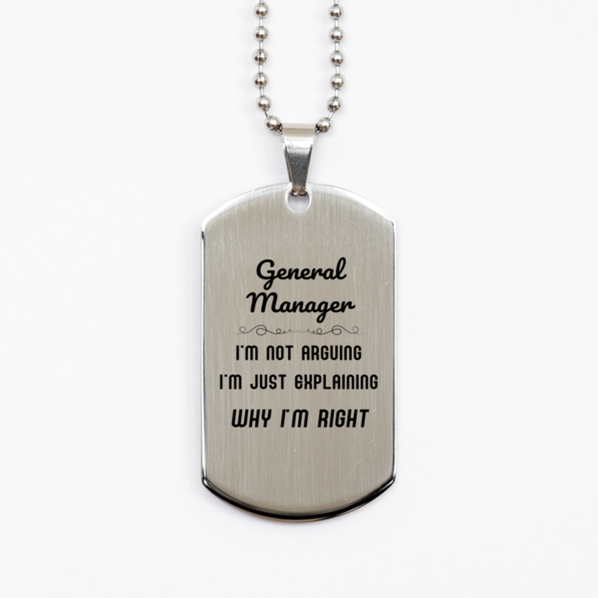 General Manager I'm not Arguing. I'm Just Explaining Why I'm RIGHT Silver Dog Tag, Funny Saying Quote General Manager Gifts For General Manager Graduation Birthday Christmas Gifts for Men Women Coworker