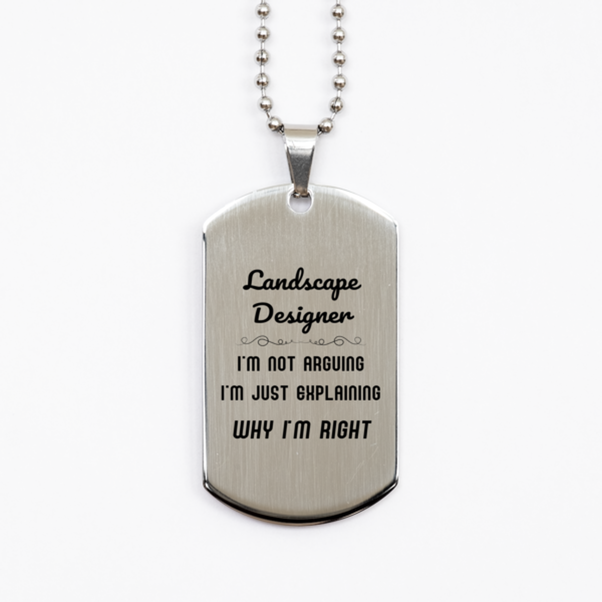 Landscape Designer I'm not Arguing. I'm Just Explaining Why I'm RIGHT Silver Dog Tag, Funny Saying Quote Landscape Designer Gifts For Landscape Designer Graduation Birthday Christmas Gifts for Men Women Coworker