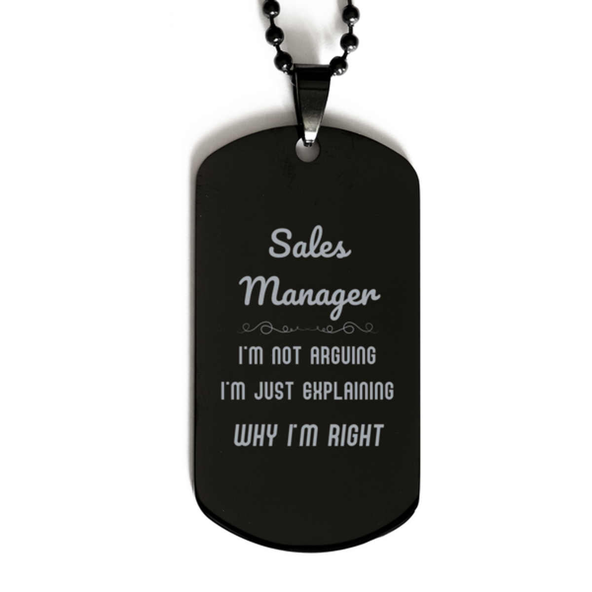 Sales Manager I'm not Arguing. I'm Just Explaining Why I'm RIGHT Black Dog Tag, Funny Saying Quote Sales Manager Gifts For Sales Manager Graduation Birthday Christmas Gifts for Men Women Coworker