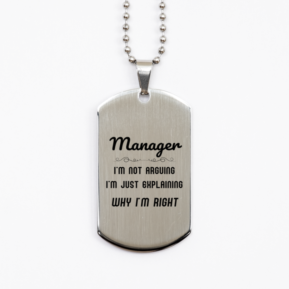 Manager I'm not Arguing. I'm Just Explaining Why I'm RIGHT Silver Dog Tag, Funny Saying Quote Manager Gifts For Manager Graduation Birthday Christmas Gifts for Men Women Coworker