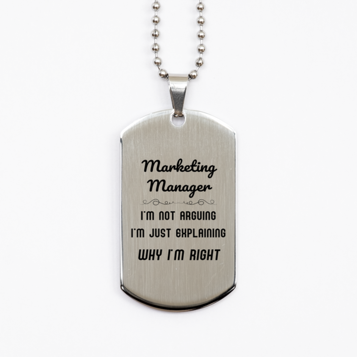 Marketing Manager I'm not Arguing. I'm Just Explaining Why I'm RIGHT Silver Dog Tag, Funny Saying Quote Marketing Manager Gifts For Marketing Manager Graduation Birthday Christmas Gifts for Men Women Coworker