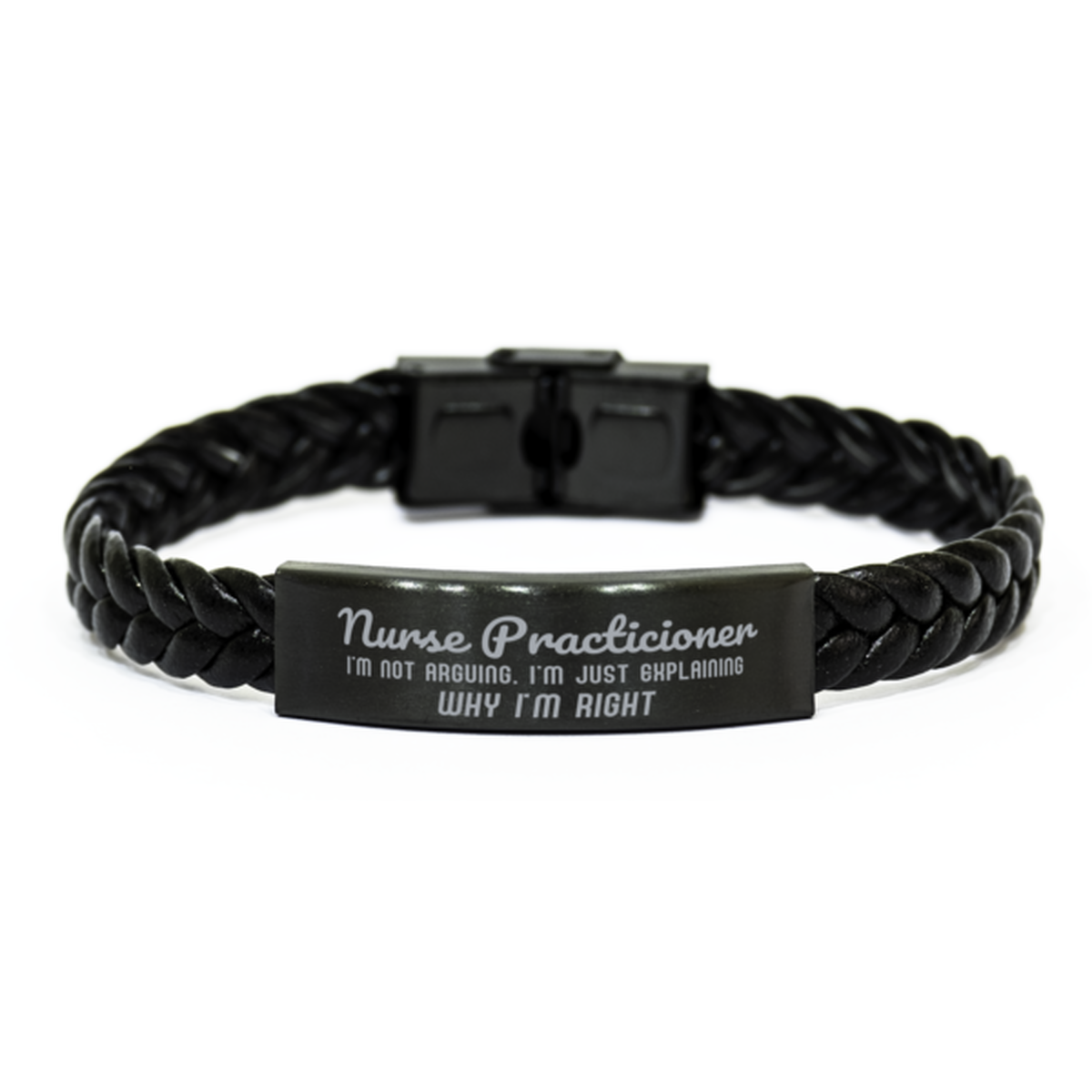 Nurse Practicioner I'm not Arguing. I'm Just Explaining Why I'm RIGHT Braided Leather Bracelet, Graduation Birthday Christmas Nurse Practicioner Gifts For Nurse Practicioner Funny Saying Quote Present for Men Women Coworker