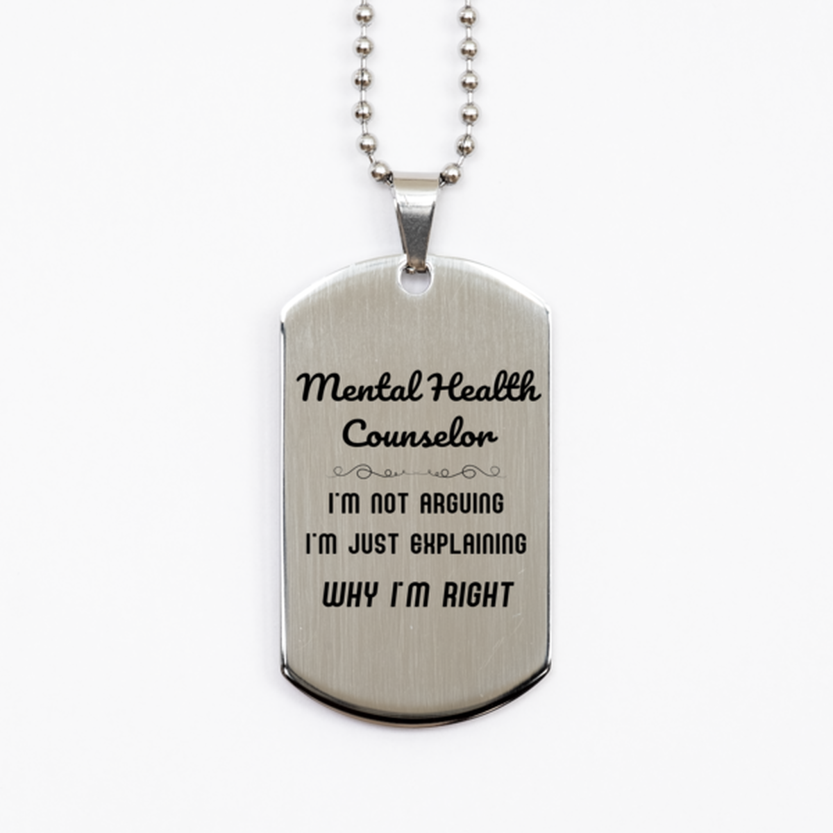 Mental Health Counselor I'm not Arguing. I'm Just Explaining Why I'm RIGHT Silver Dog Tag, Funny Saying Quote Mental Health Counselor Gifts For Mental Health Counselor Graduation Birthday Christmas Gifts for Men Women Coworker