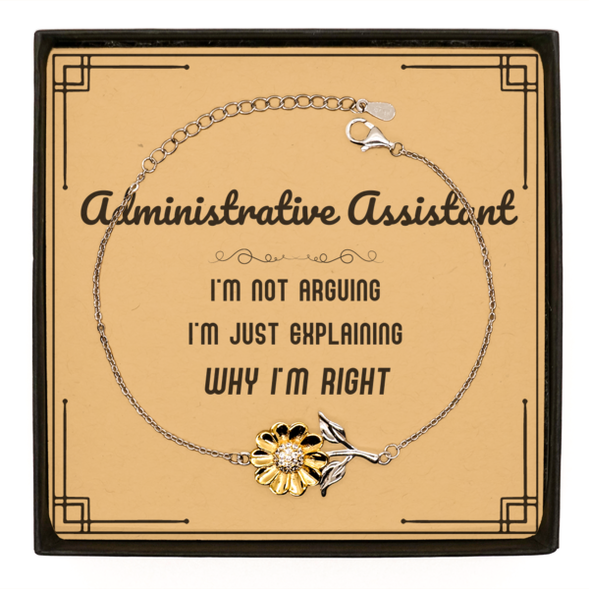 Administrative Assistant I'm not Arguing. I'm Just Explaining Why I'm RIGHT Sunflower Bracelet, Funny Saying Quote Administrative Assistant Gifts For Administrative Assistant Message Card Graduation Birthday Christmas Gifts for Men Women Coworker