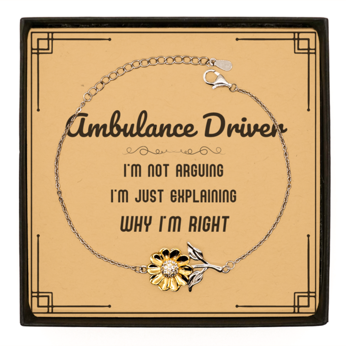 Ambulance Driver Sunflower Bracelet - I'm Not Arguing Quote | Funny Gift
