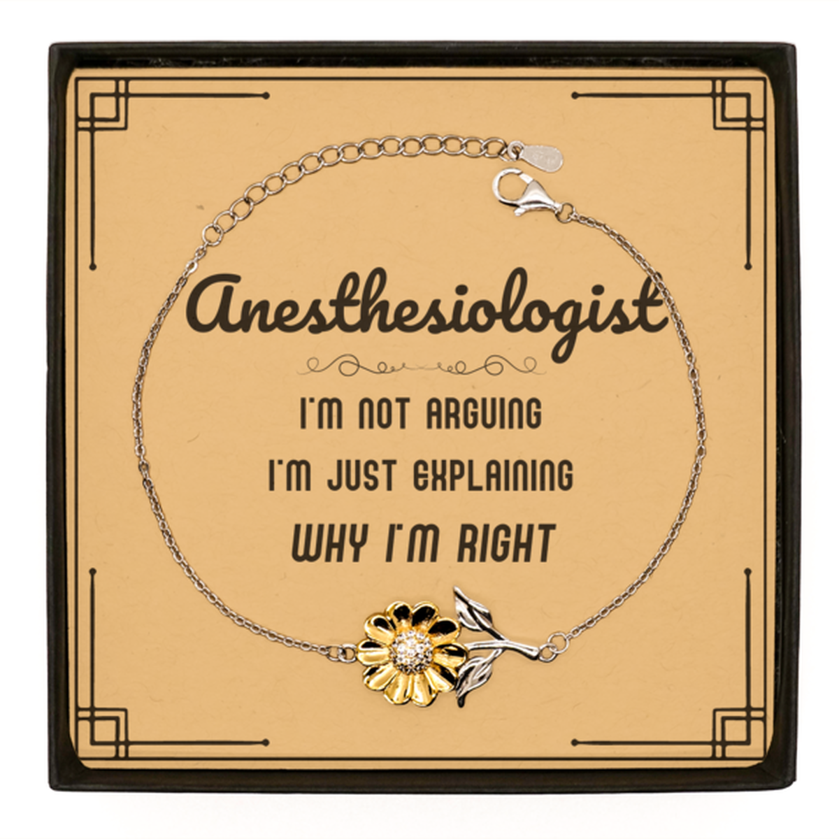 Anesthesiologist I'm not Arguing. I'm Just Explaining Why I'm RIGHT Sunflower Bracelet, Funny Saying Quote Anesthesiologist Gifts For Anesthesiologist Message Card Graduation Birthday Christmas Gifts for Men Women Coworker