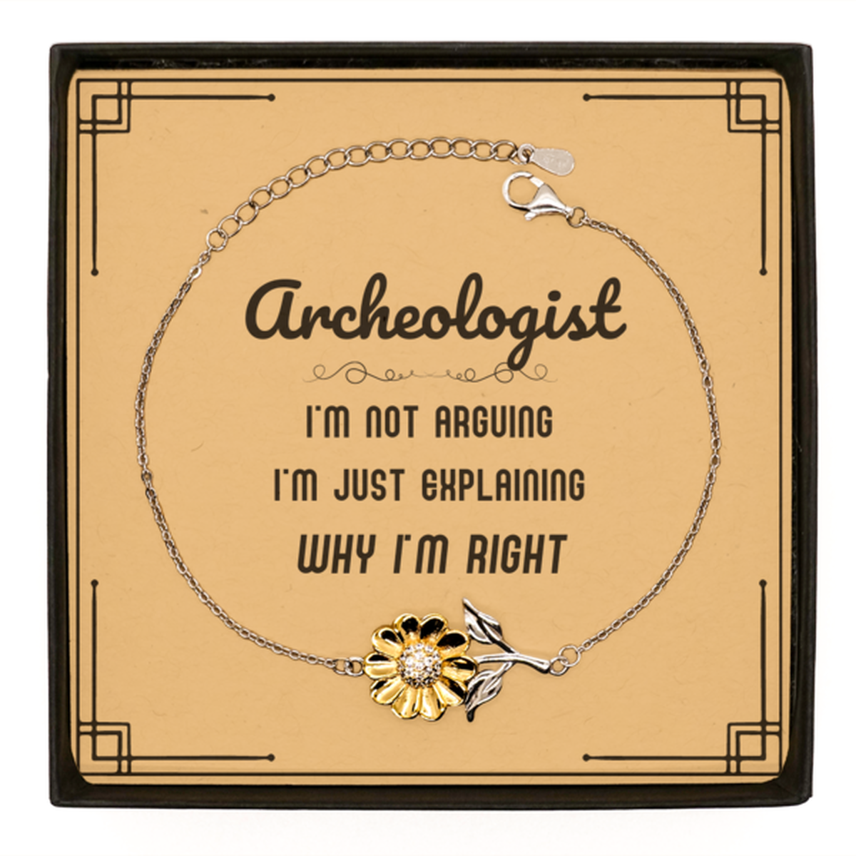 Archeologist Sunflower Bracelet - I'm Just Explaining Why I'm RIGHT | Graduation Gift