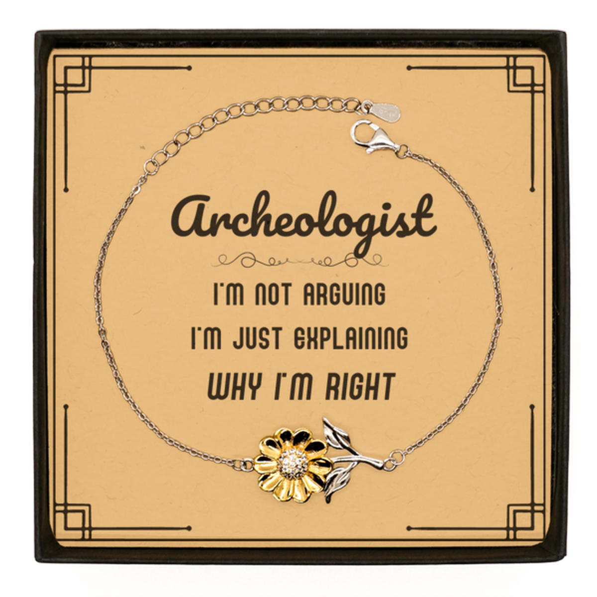 Archeologist I'm not Arguing. I'm Just Explaining Why I'm RIGHT Sunflower Bracelet, Funny Saying Quote Archeologist Gifts For Archeologist Message Card Graduation Birthday Christmas Gifts for Men Women Coworker