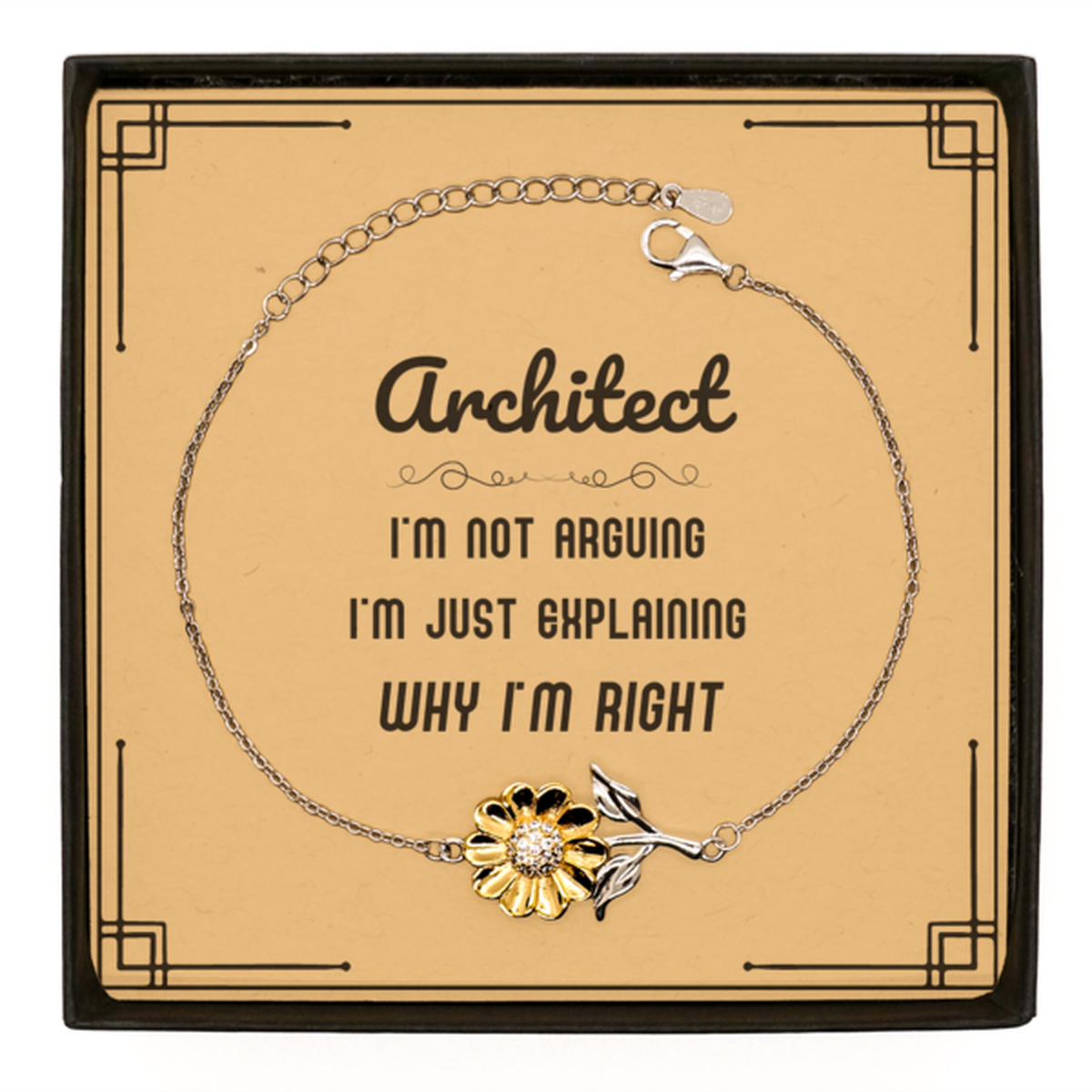 Architect I'm not Arguing. I'm Just Explaining Why I'm RIGHT Sunflower Bracelet, Funny Saying Quote Architect Gifts For Architect Message Card Graduation Birthday Christmas Gifts for Men Women Coworker