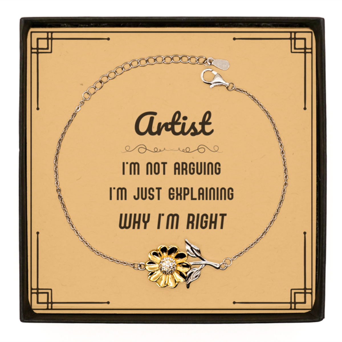Artist I'm not Arguing. I'm Just Explaining Why I'm RIGHT Sunflower Bracelet, Funny Saying Quote Artist Gifts For Artist Message Card Graduation Birthday Christmas Gifts for Men Women Coworker