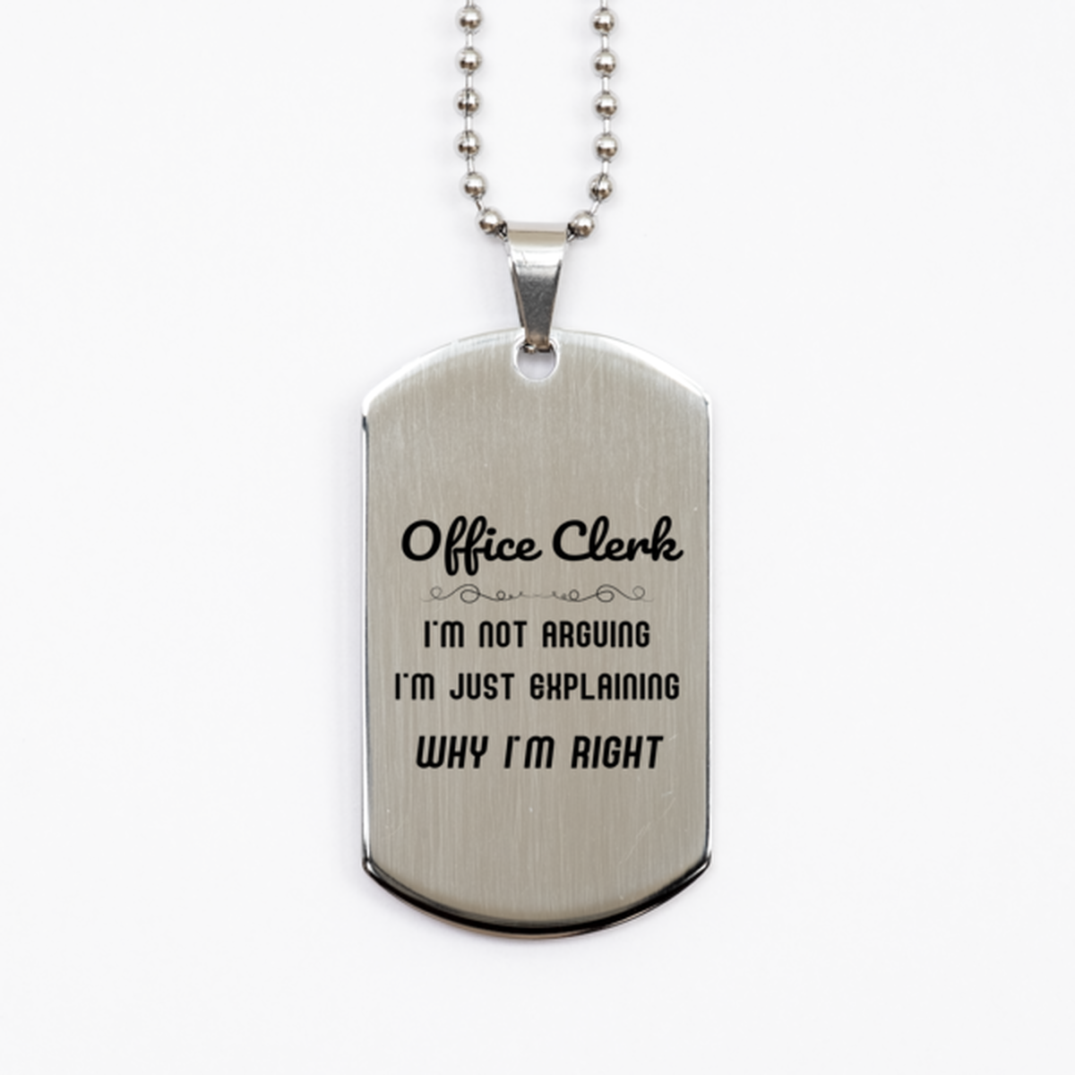 Office Clerk I'm not Arguing. I'm Just Explaining Why I'm RIGHT Silver Dog Tag, Funny Saying Quote Office Clerk Gifts For Office Clerk Graduation Birthday Christmas Gifts for Men Women Coworker