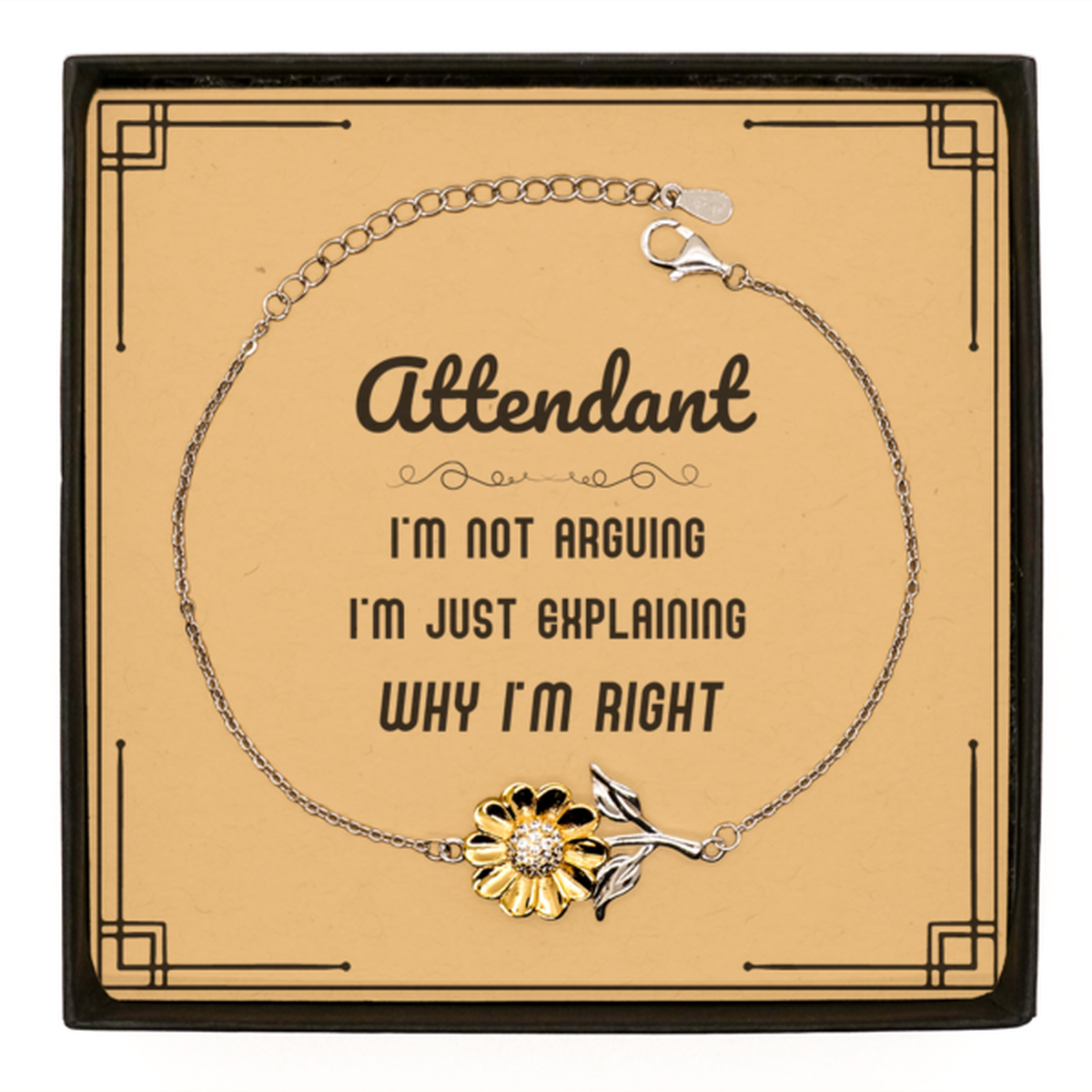 Attendant I'm not Arguing. I'm Just Explaining Why I'm RIGHT Sunflower Bracelet, Funny Saying Quote Attendant Gifts For Attendant Message Card Graduation Birthday Christmas Gifts for Men Women Coworker