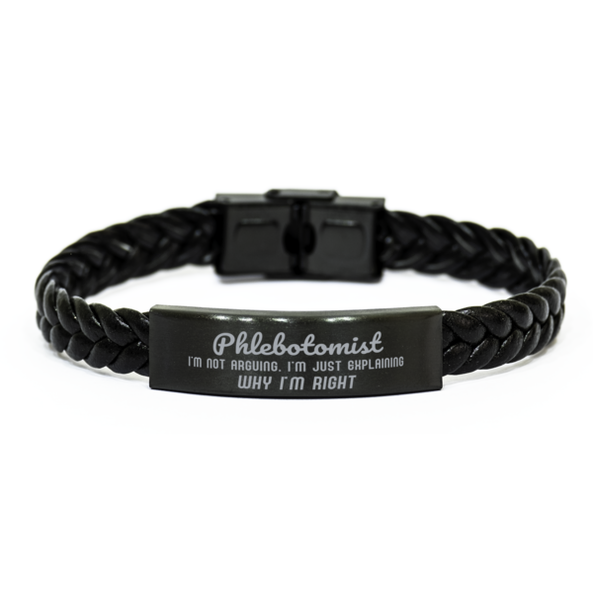 Phlebotomist I'm not Arguing. I'm Just Explaining Why I'm RIGHT Braided Leather Bracelet, Graduation Birthday Christmas Phlebotomist Gifts For Phlebotomist Funny Saying Quote Present for Men Women Coworker
