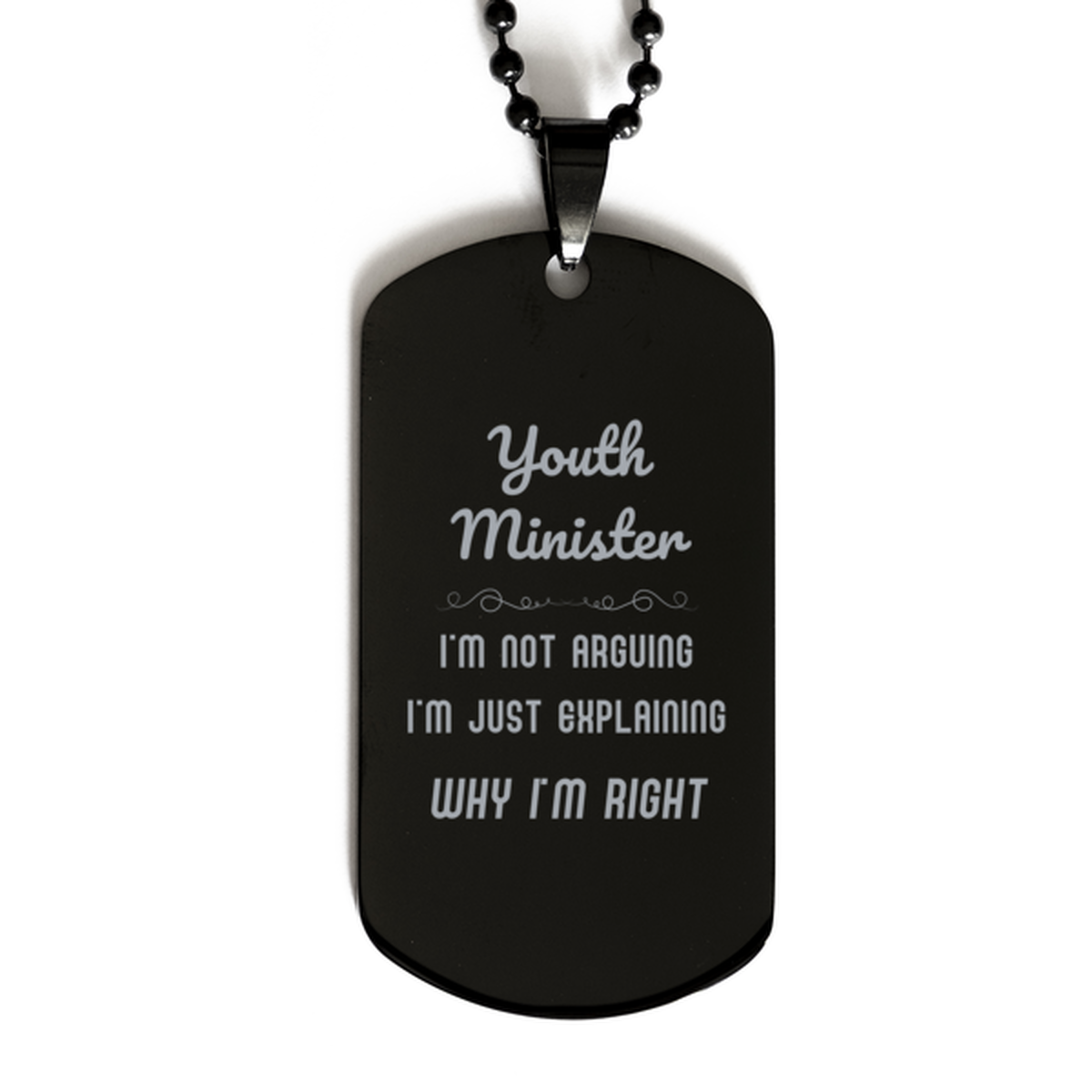 Youth Minister I'm not Arguing. I'm Just Explaining Why I'm RIGHT Black Dog Tag, Funny Saying Quote Youth Minister Gifts For Youth Minister Graduation Birthday Christmas Gifts for Men Women Coworker