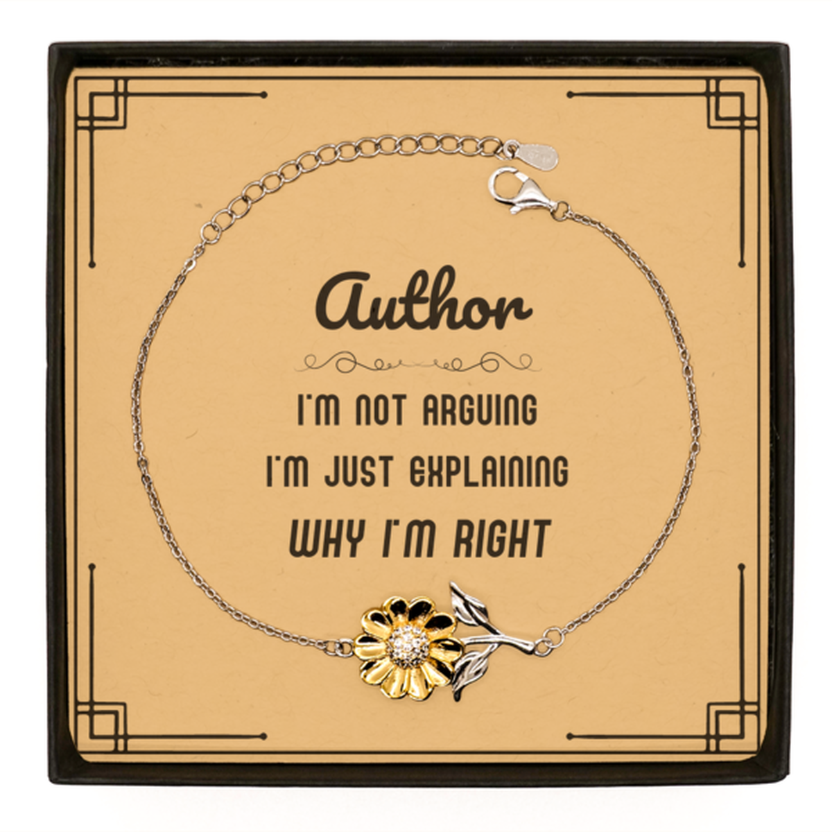 Author I'm not Arguing. I'm Just Explaining Why I'm RIGHT Sunflower Bracelet, Funny Saying Quote Author Gifts For Author Message Card Graduation Birthday Christmas Gifts for Men Women Coworker
