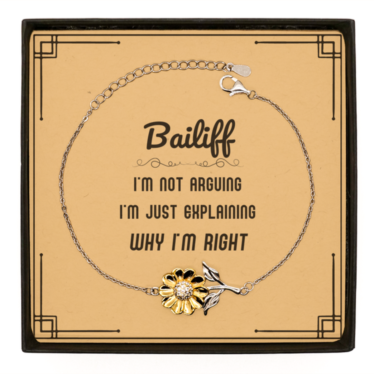 Bailiff I'm not Arguing. I'm Just Explaining Why I'm RIGHT Sunflower Bracelet, Funny Saying Quote Bailiff Gifts For Bailiff Message Card Graduation Birthday Christmas Gifts for Men Women Coworker