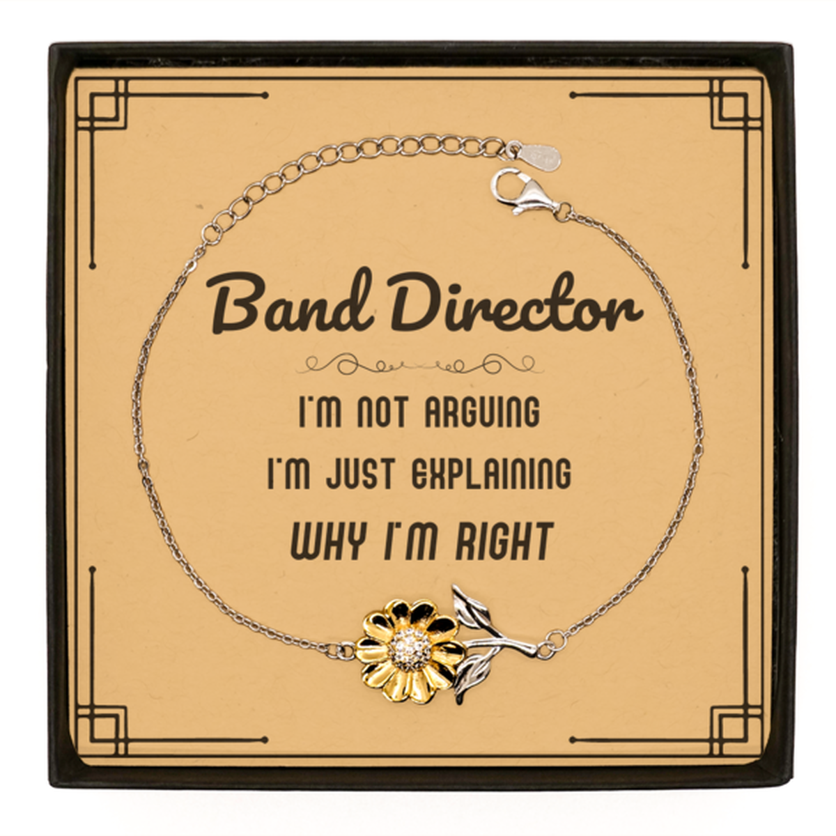 Band Director I'm not Arguing. I'm Just Explaining Why I'm RIGHT Sunflower Bracelet, Funny Saying Quote Band Director Gifts For Band Director Message Card Graduation Birthday Christmas Gifts for Men Women Coworker