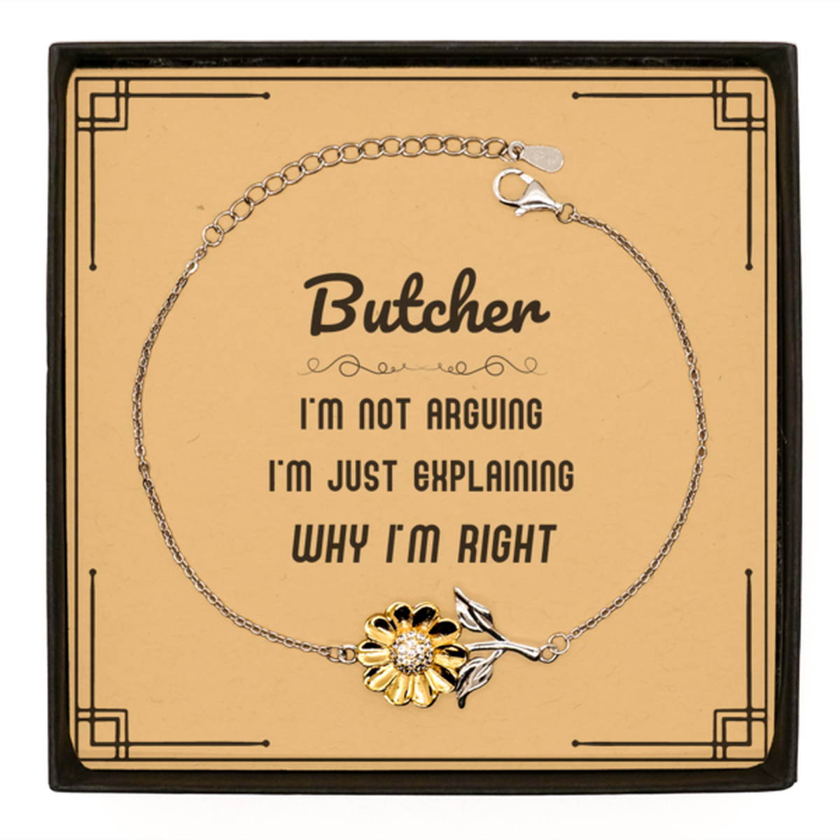 Butcher I'm not Arguing. I'm Just Explaining Why I'm RIGHT Sunflower Bracelet, Funny Saying Quote Butcher Gifts For Butcher Message Card Graduation Birthday Christmas Gifts for Men Women Coworker