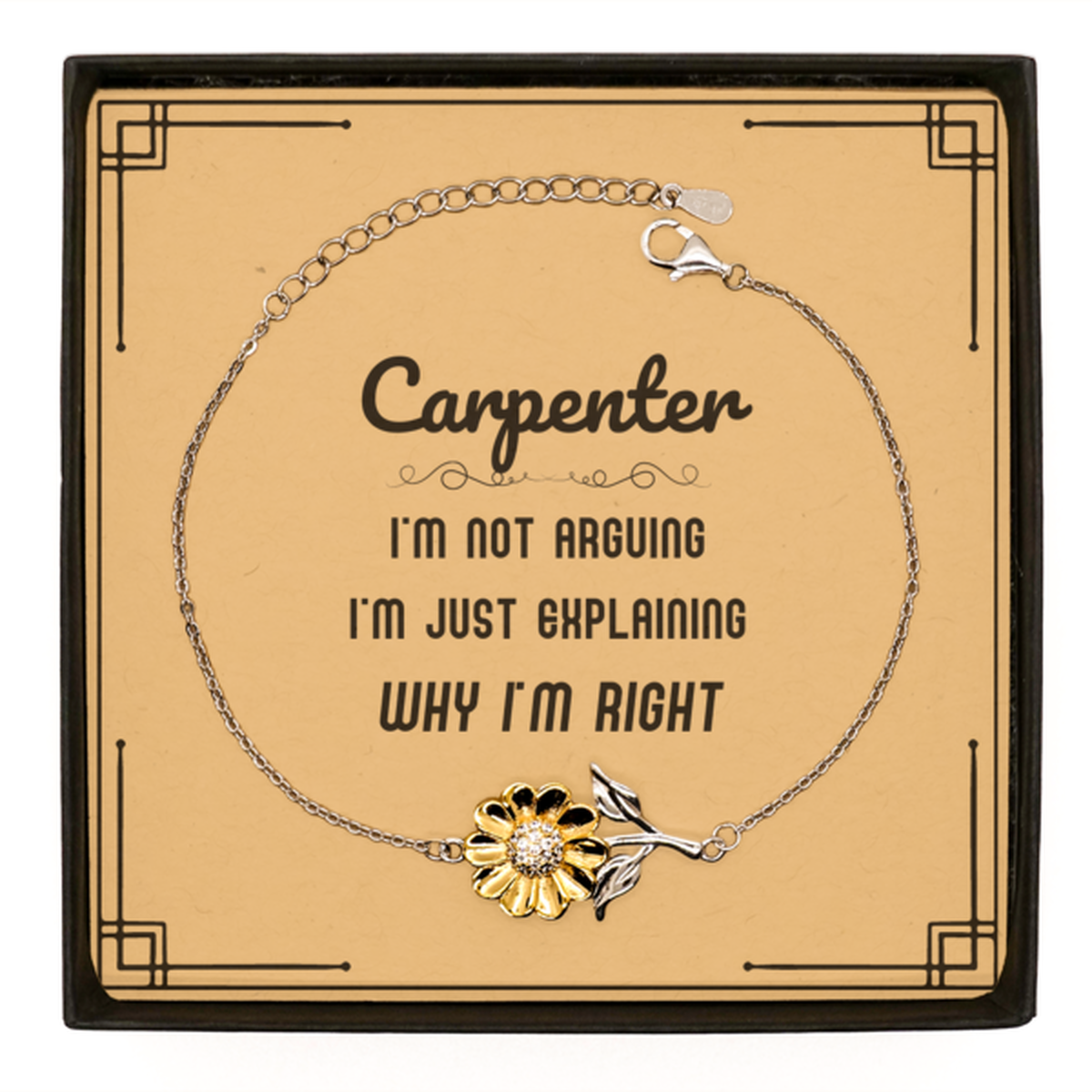 Carpenter I'm not Arguing. I'm Just Explaining Why I'm RIGHT Sunflower Bracelet, Funny Saying Quote Carpenter Gifts For Carpenter Message Card Graduation Birthday Christmas Gifts for Men Women Coworker