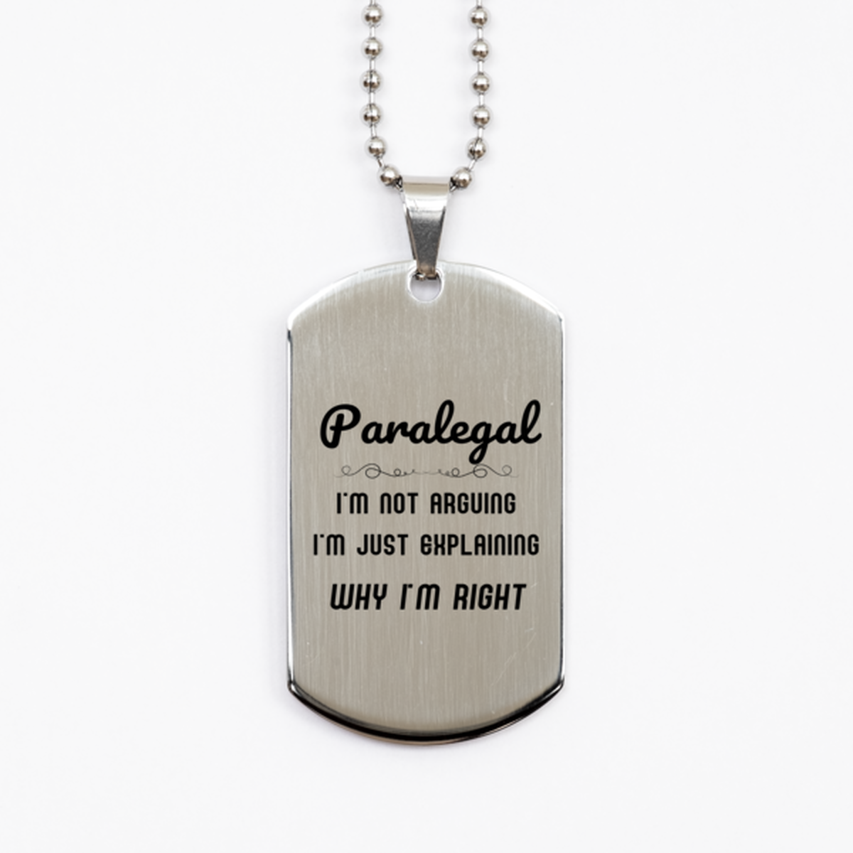 Paralegal I'm not Arguing. I'm Just Explaining Why I'm RIGHT Silver Dog Tag, Funny Saying Quote Paralegal Gifts For Paralegal Graduation Birthday Christmas Gifts for Men Women Coworker