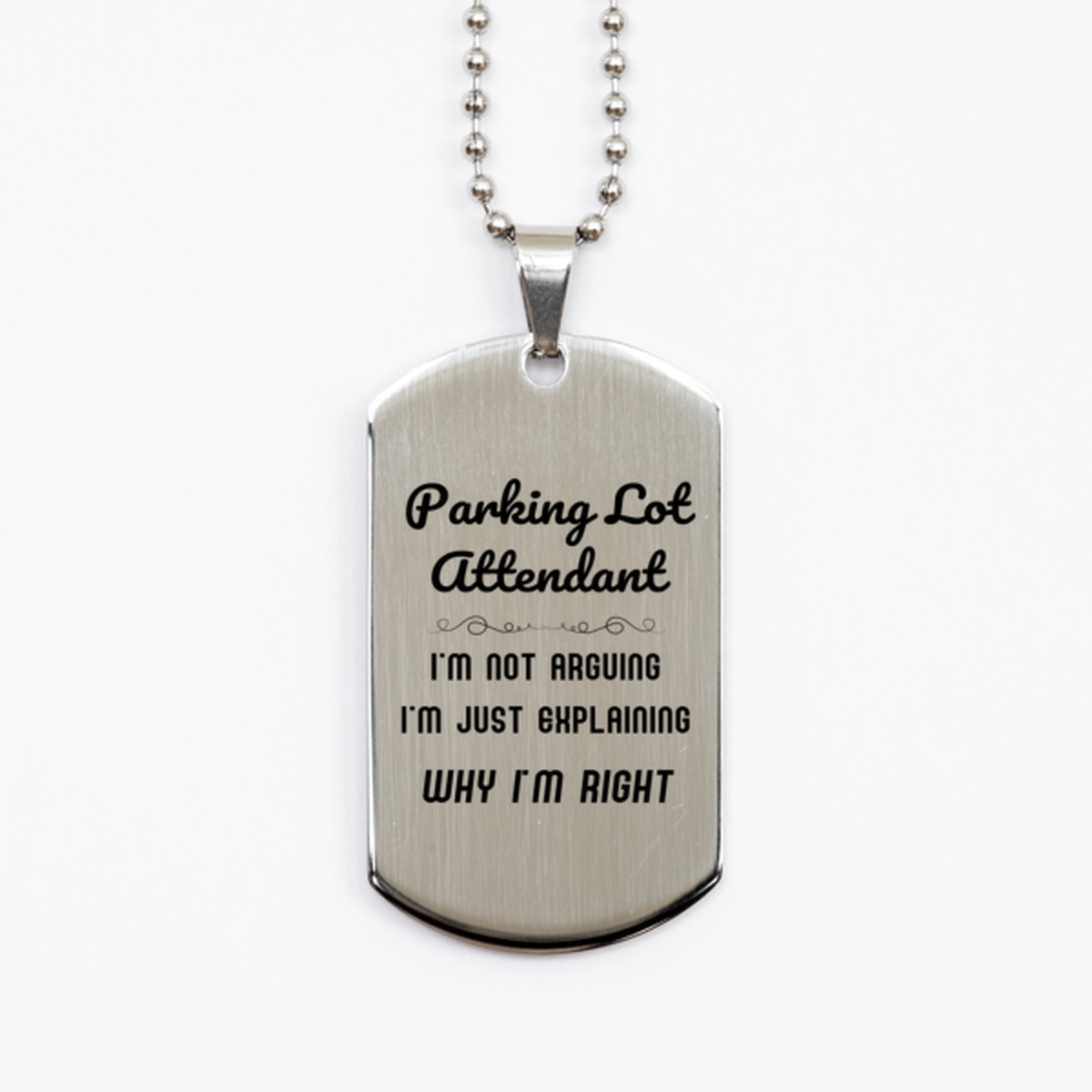 Parking Lot Attendant I'm not Arguing. I'm Just Explaining Why I'm RIGHT Silver Dog Tag, Funny Saying Quote Parking Lot Attendant Gifts For Parking Lot Attendant Graduation Birthday Christmas Gifts for Men Women Coworker