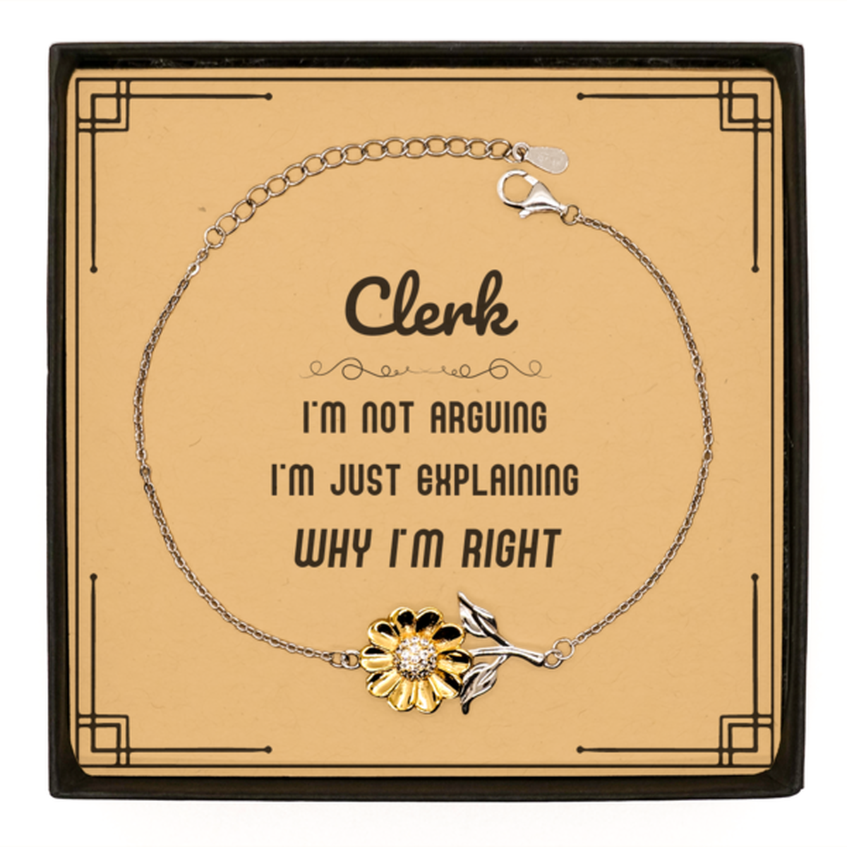 Clerk I'm not Arguing. I'm Just Explaining Why I'm RIGHT Sunflower Bracelet, Funny Saying Quote Clerk Gifts For Clerk Message Card Graduation Birthday Christmas Gifts for Men Women Coworker