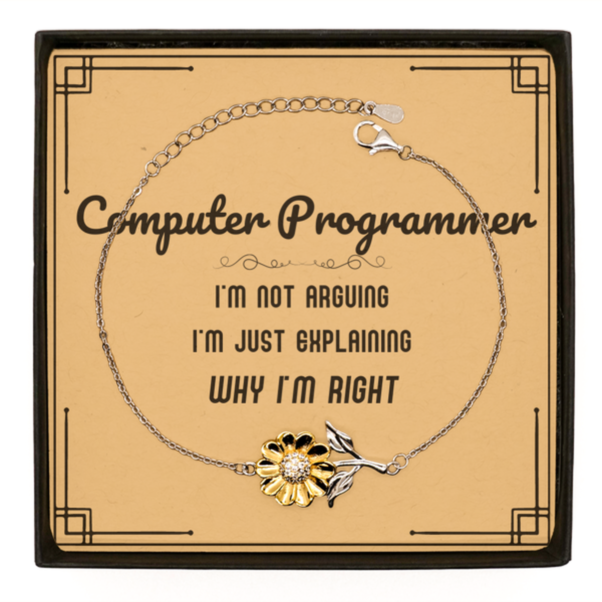 Computer Programmer Sunflower Bracelet - I'm Just Explaining Why I'm RIGHT | Graduation Gift