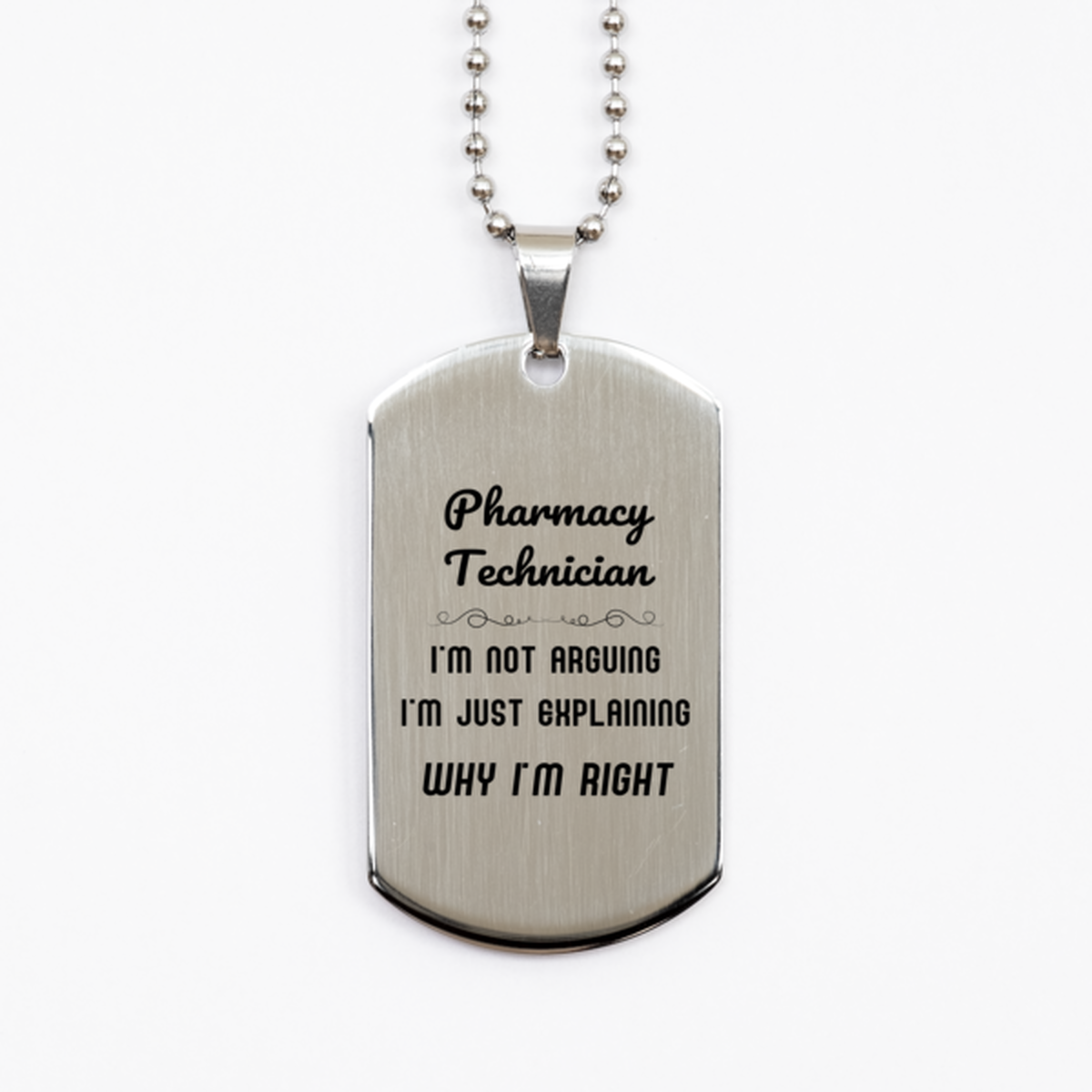 Pharmacy Technician I'm not Arguing. I'm Just Explaining Why I'm RIGHT Silver Dog Tag, Funny Saying Quote Pharmacy Technician Gifts For Pharmacy Technician Graduation Birthday Christmas Gifts for Men Women Coworker
