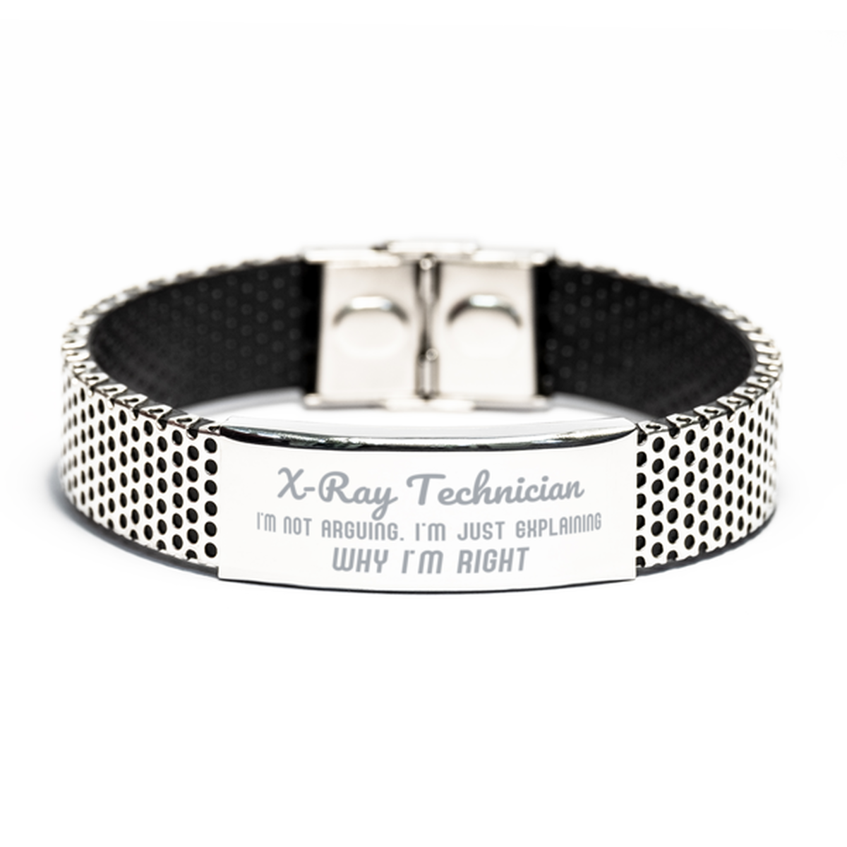X-Ray Technician I'm not Arguing. I'm Just Explaining Why I'm RIGHT Stainless Steel Bracelet, Funny Saying Quote X-Ray Technician Gifts For X-Ray Technician Graduation Birthday Christmas Gifts for Men Women Coworker