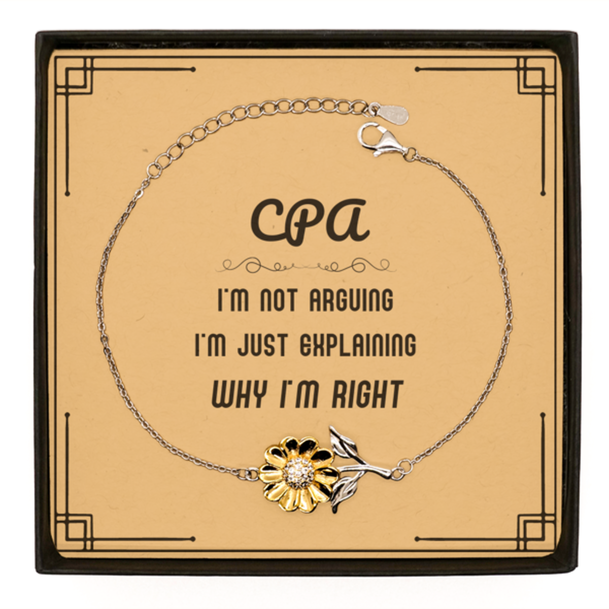 CPA I'm not Arguing. I'm Just Explaining Why I'm RIGHT Sunflower Bracelet, Funny Saying Quote CPA Gifts For CPA Message Card Graduation Birthday Christmas Gifts for Men Women Coworker