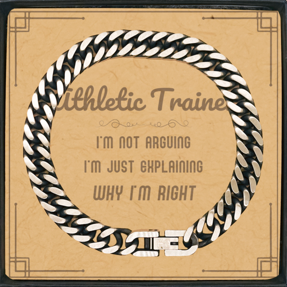 Athletic Trainer Cuban Link Chain Bracelet - I'm Just Explaining Why I'm RIGHT | Graduation Gift