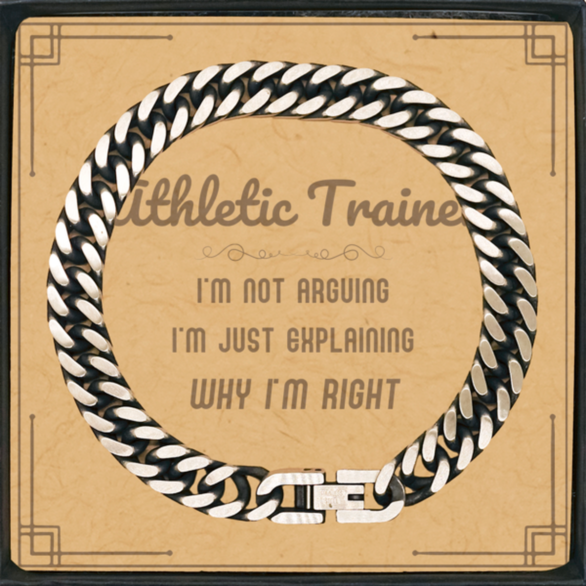 Athletic Trainer I'm not Arguing. I'm Just Explaining Why I'm RIGHT Cuban Link Chain Bracelet, Funny Saying Quote Athletic Trainer Gifts For Athletic Trainer Message Card Graduation Birthday Christmas Gifts for Men Women Coworker