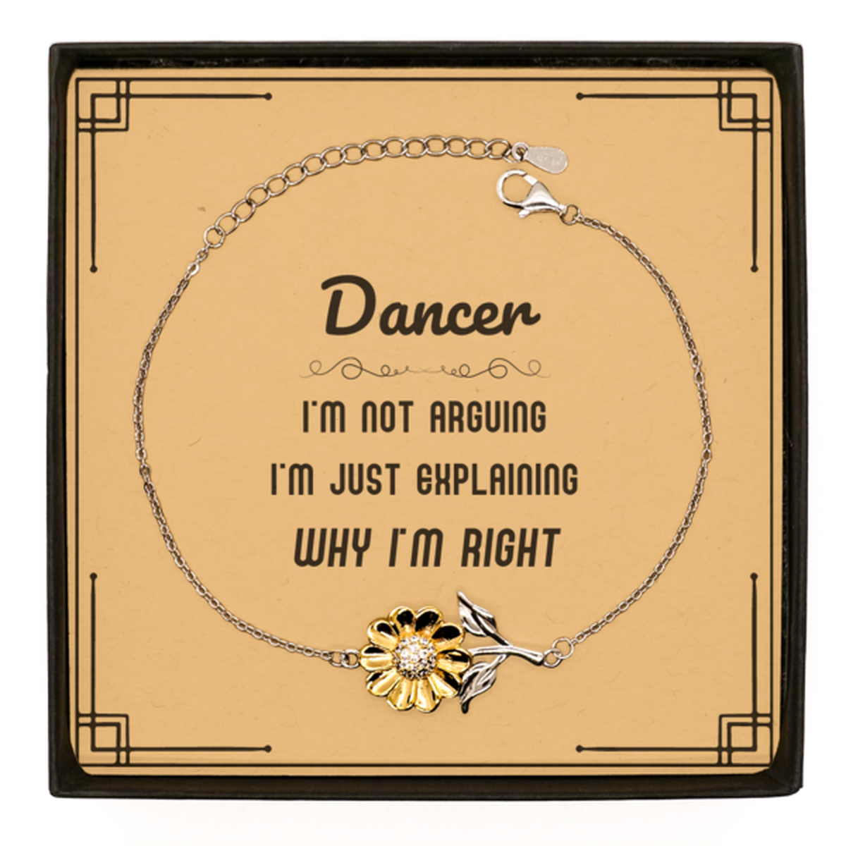 Dancer I'm not Arguing. I'm Just Explaining Why I'm RIGHT Sunflower Bracelet, Funny Saying Quote Dancer Gifts For Dancer Message Card Graduation Birthday Christmas Gifts for Men Women Coworker