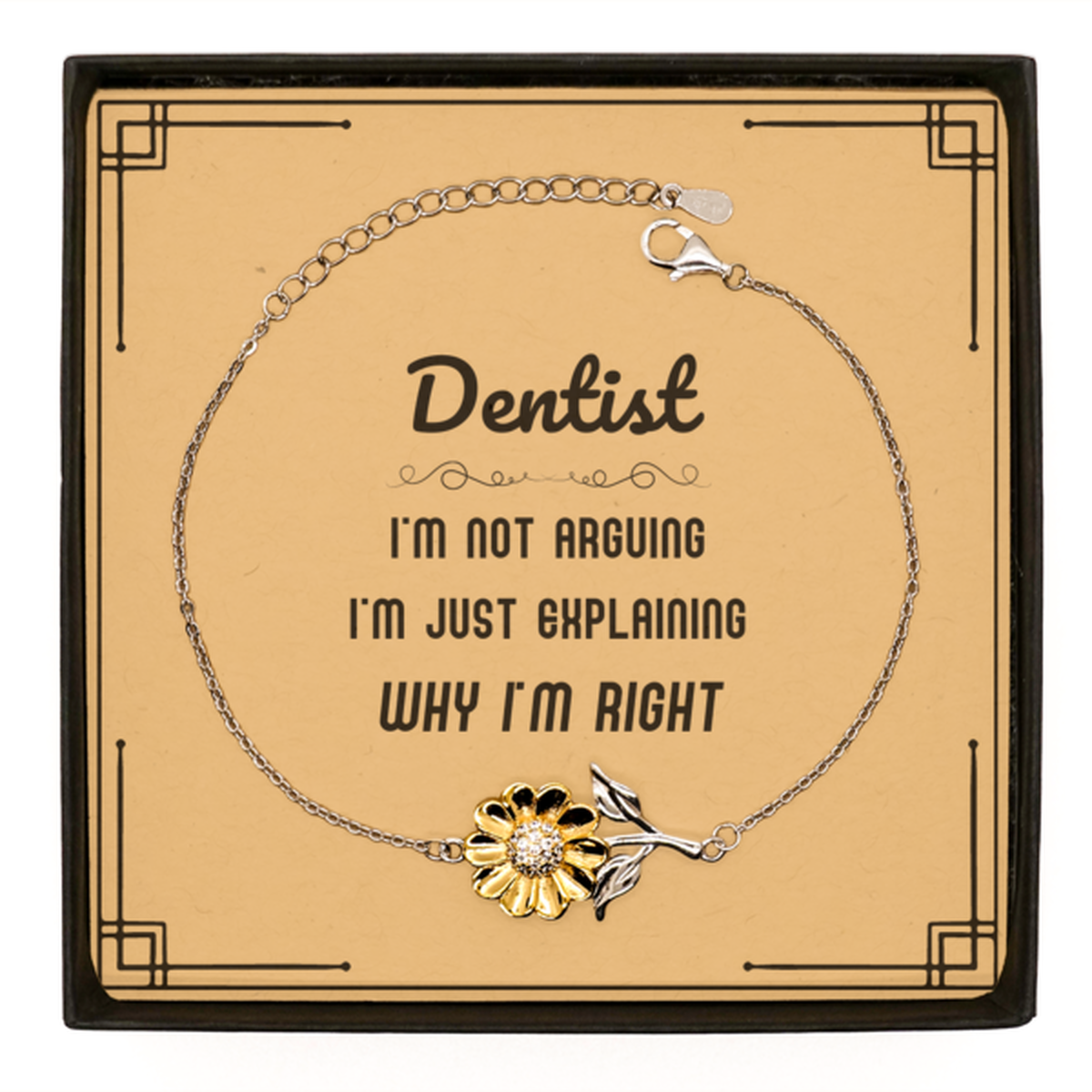 Dentist I'm not Arguing. I'm Just Explaining Why I'm RIGHT Sunflower Bracelet, Funny Saying Quote Dentist Gifts For Dentist Message Card Graduation Birthday Christmas Gifts for Men Women Coworker