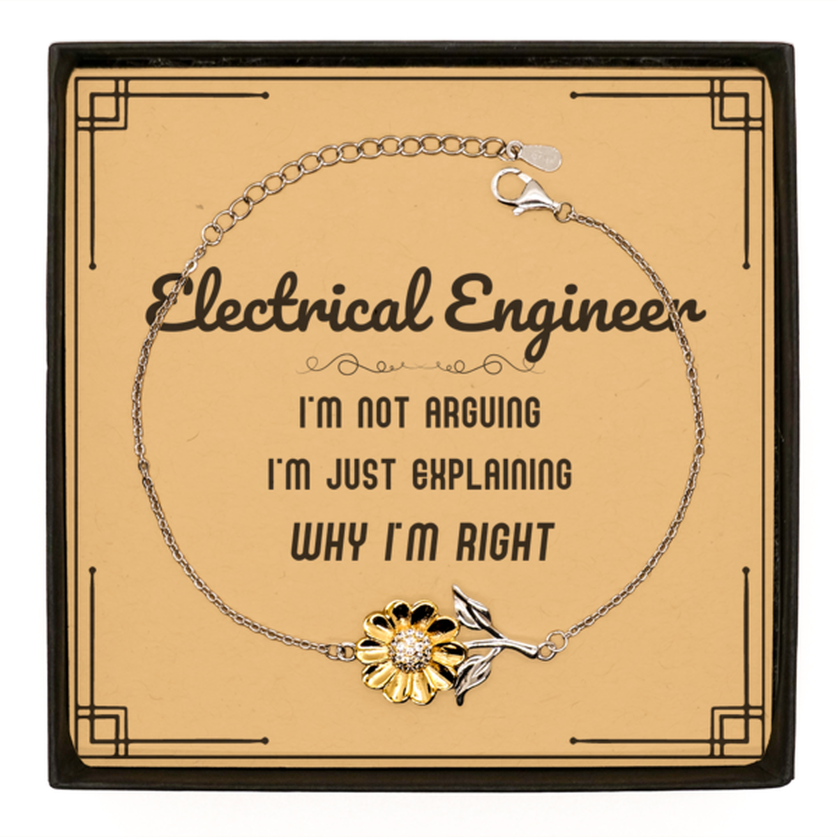 Electrical Engineer I'm not Arguing. I'm Just Explaining Why I'm RIGHT Sunflower Bracelet, Funny Saying Quote Electrical Engineer Gifts For Electrical Engineer Message Card Graduation Birthday Christmas Gifts for Men Women Coworker
