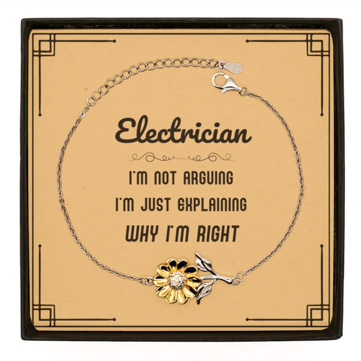 Electrician I'm not Arguing. I'm Just Explaining Why I'm RIGHT Sunflower Bracelet, Funny Saying Quote Electrician Gifts For Electrician Message Card Graduation Birthday Christmas Gifts for Men Women Coworker