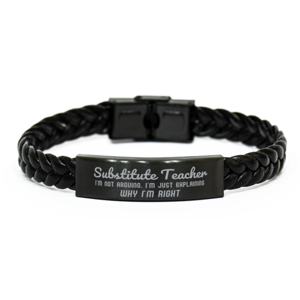 Substitute Teacher I'm not Arguing. I'm Just Explaining Why I'm RIGHT Braided Leather Bracelet, Graduation Birthday Christmas Substitute Teacher Gifts For Substitute Teacher Funny Saying Quote Present for Men Women Coworker