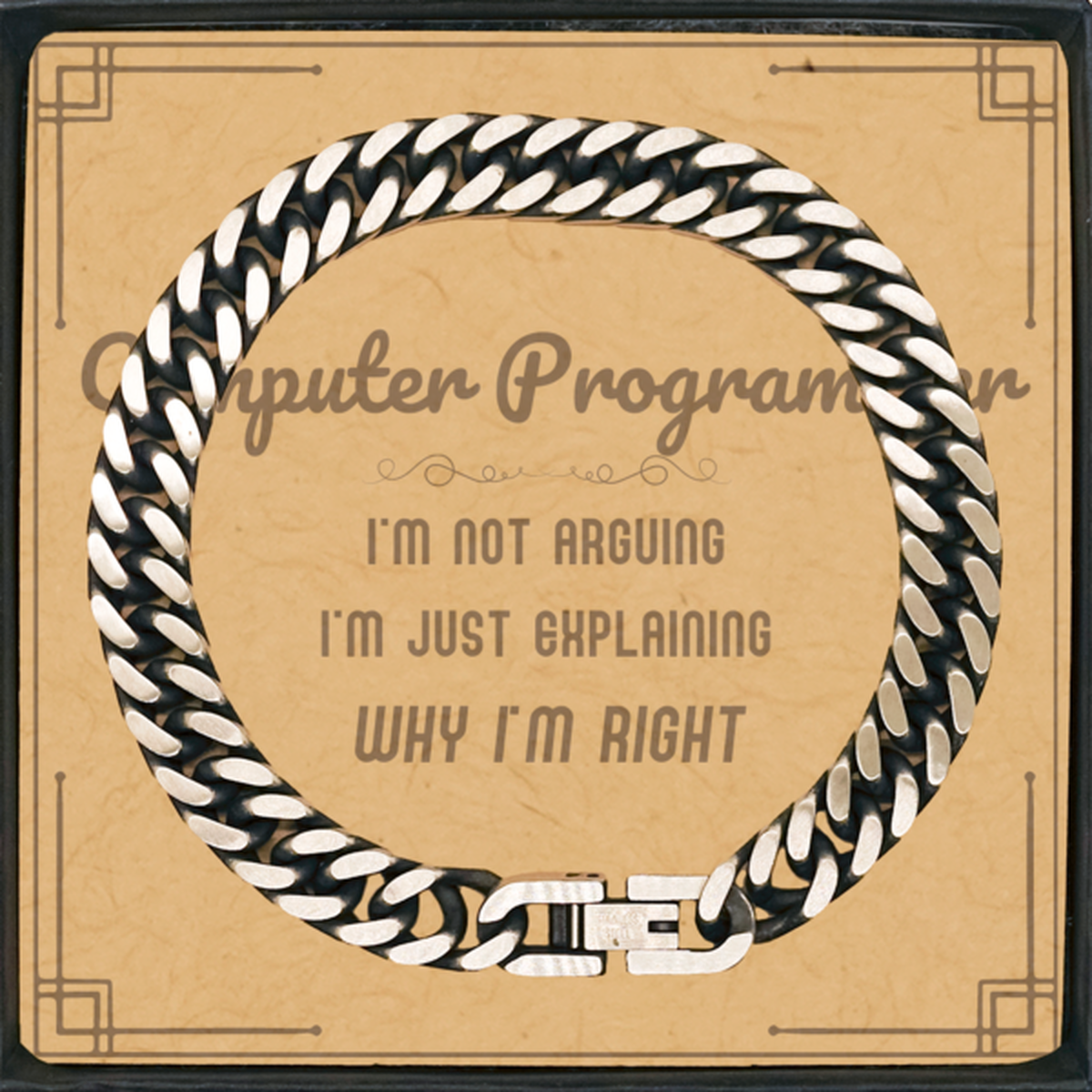 Computer Programmer I'm not Arguing. I'm Just Explaining Why I'm RIGHT Cuban Link Chain Bracelet, Funny Saying Quote Computer Programmer Gifts For Computer Programmer Message Card Graduation Birthday Christmas Gifts for Men Women Coworker