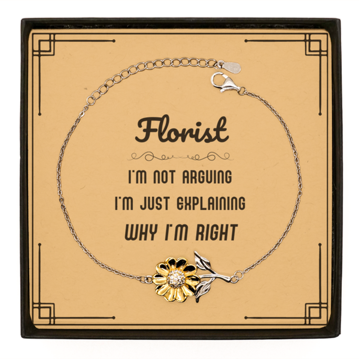 Florist I'm not Arguing. I'm Just Explaining Why I'm RIGHT Sunflower Bracelet, Funny Saying Quote Florist Gifts For Florist Message Card Graduation Birthday Christmas Gifts for Men Women Coworker