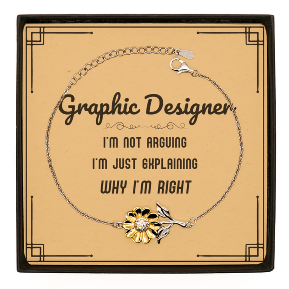 Graphic Designer I'm not Arguing. I'm Just Explaining Why I'm RIGHT Sunflower Bracelet, Funny Saying Quote Graphic Designer Gifts For Graphic Designer Message Card Graduation Birthday Christmas Gifts for Men Women Coworker
