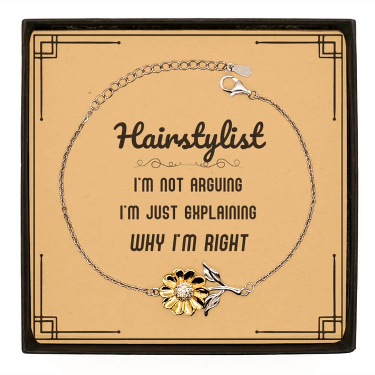 Hairstylist I'm not Arguing. I'm Just Explaining Why I'm RIGHT Sunflower Bracelet, Funny Saying Quote Hairstylist Gifts For Hairstylist Message Card Graduation Birthday Christmas Gifts for Men Women Coworker