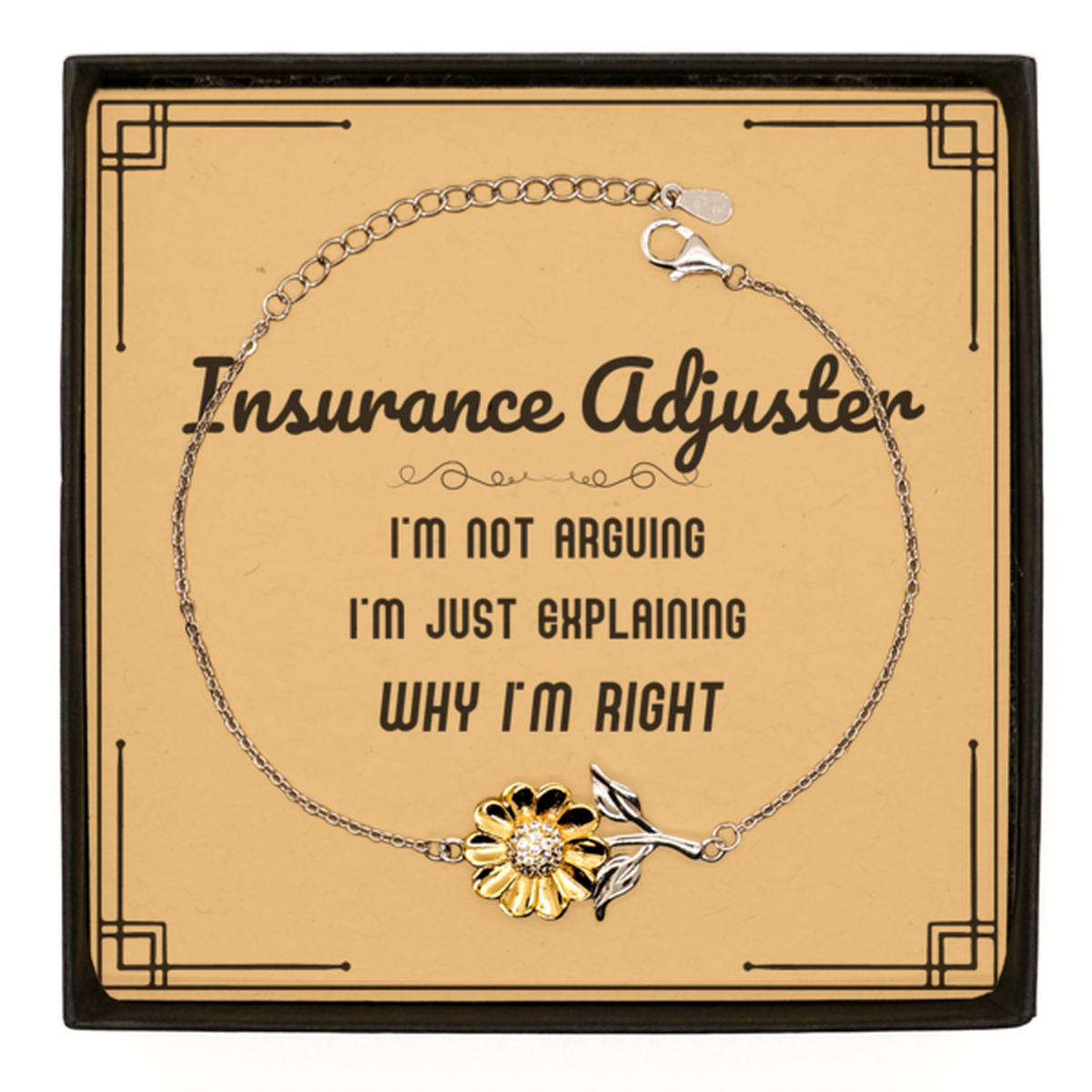 Insurance Adjuster Sunflower Bracelet - I'm Just Explaining Why I'm RIGHT | Perfect Gift