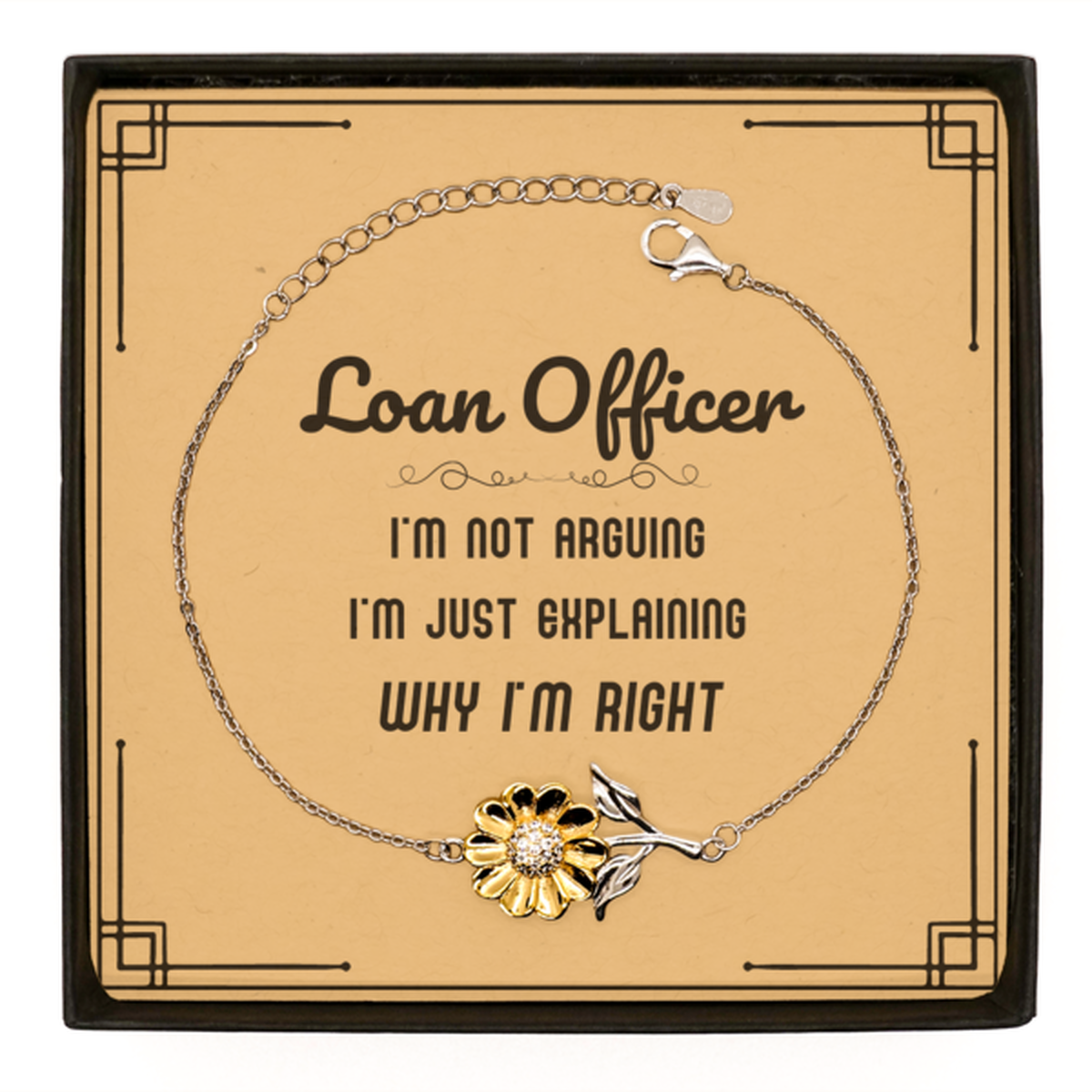 Loan Officer I'm not Arguing. I'm Just Explaining Why I'm RIGHT Sunflower Bracelet, Funny Saying Quote Loan Officer Gifts For Loan Officer Message Card Graduation Birthday Christmas Gifts for Men Women Coworker