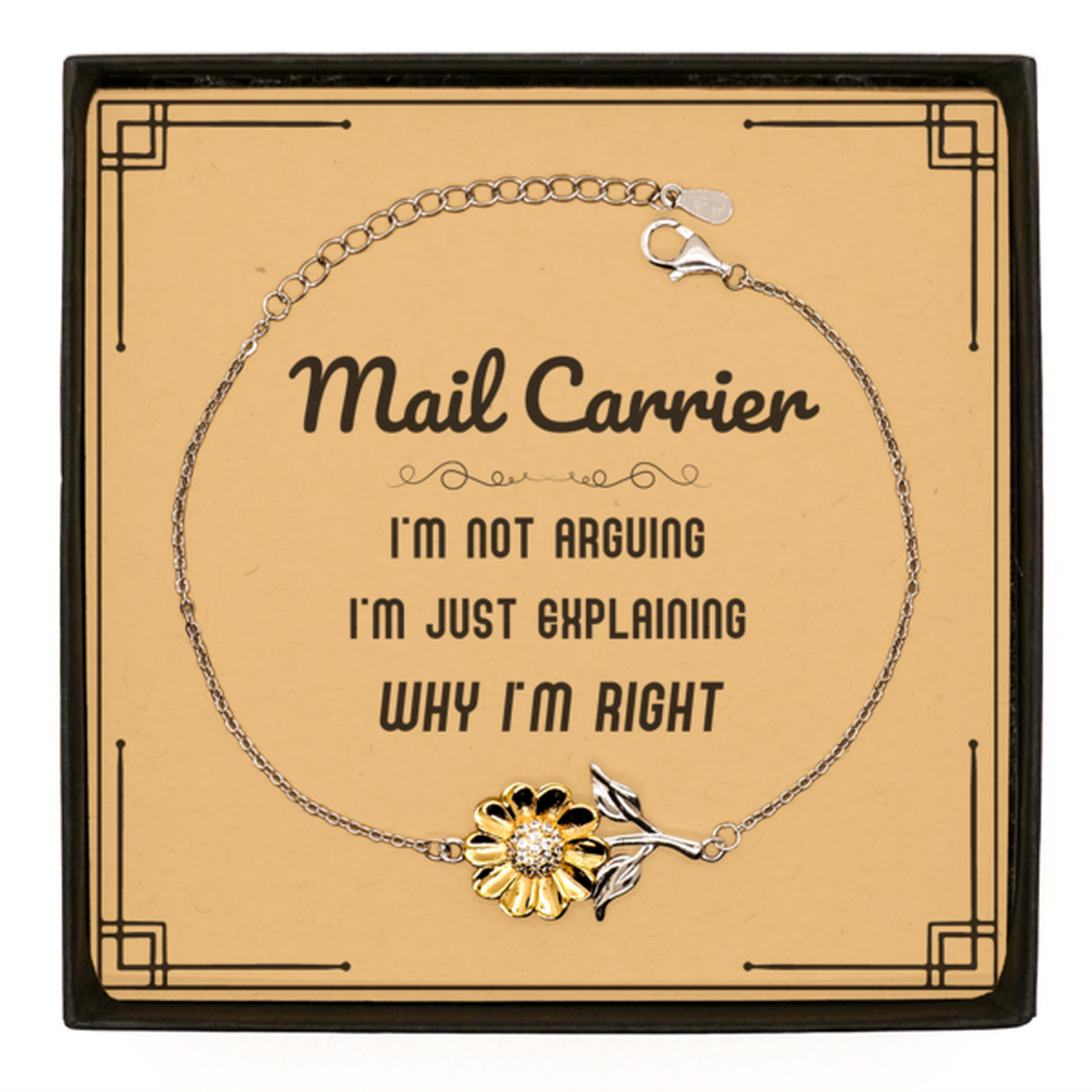 Mail Carrier I'm not Arguing. I'm Just Explaining Why I'm RIGHT Sunflower Bracelet, Funny Saying Quote Mail Carrier Gifts For Mail Carrier Message Card Graduation Birthday Christmas Gifts for Men Women Coworker