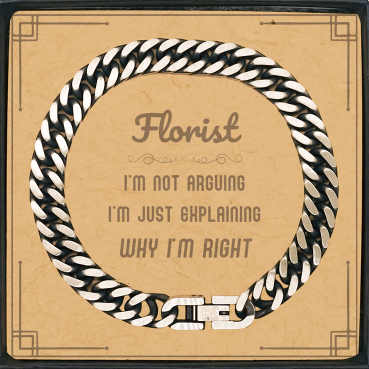 Florist I'm not Arguing. I'm Just Explaining Why I'm RIGHT Cuban Link Chain Bracelet, Funny Saying Quote Florist Gifts For Florist Message Card Graduation Birthday Christmas Gifts for Men Women Coworker