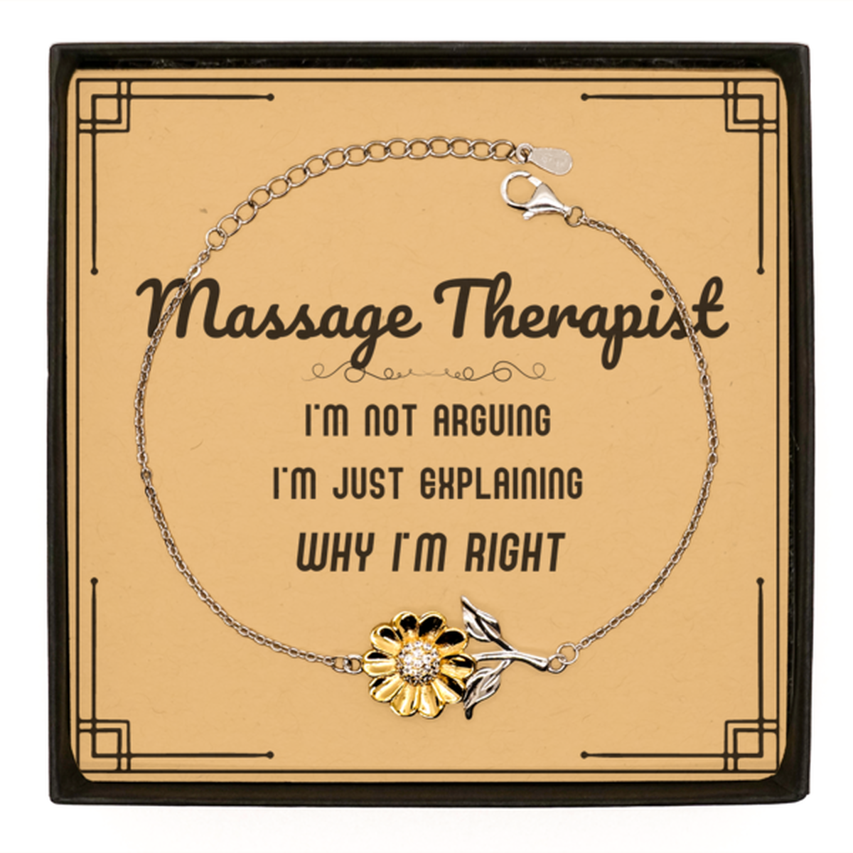 Massage Therapist I'm not Arguing. I'm Just Explaining Why I'm RIGHT Sunflower Bracelet, Funny Saying Quote Massage Therapist Gifts For Massage Therapist Message Card Graduation Birthday Christmas Gifts for Men Women Coworker